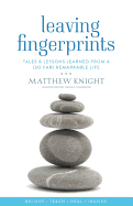 Leaving Fingerprints: Tales & Lessons Learned From A (So Far) Remarkable Life