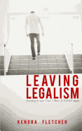 Leaving Legalism: Learning to Love God, Others, and Yourself Again