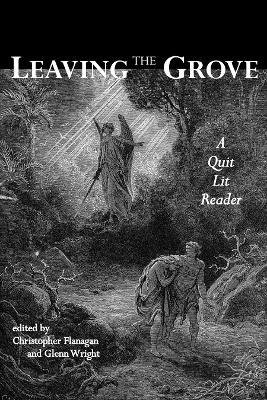 Leaving the Grove: A Quit Lit Reader - Flanagan, Christopher (Editor), and Wright, Glenn (Editor)