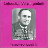 Lebendige Vergangenheit: Francesco Merli II - Bianca Scacciati (vocals); Francesco Merli (vocals); Nazzareno de Angelis (vocals); Lorenzo Molajoli (conductor)
