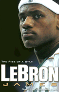 Lebron James: The Rise of a Star