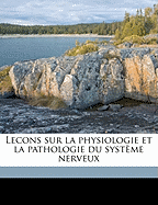 Lecons Sur La Physiologie Et La Pathologie Du Systeme Nerveux; Volume 1