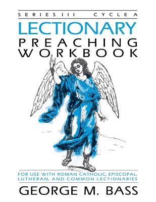 Lectionary Preaching Workbook: Series III, Cycle a - Bass, George M