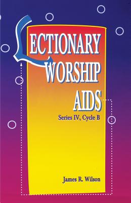 Lectionary Worship AIDS, Series IV, Cycle B - Wilson, James R