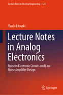 Lecture Notes in Analog Electronics: Noise in Electronic Circuits and Low Noise Amplifier Design