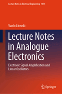 Lecture Notes in Analogue Electronics: Electronic Signal Amplification and Linear Oscillators