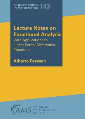Lecture Notes on Functional Analysis: With Applications to Linear Partial Differential Equations - Bressan, Alberto