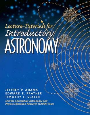 Lecture Tutorials for Introductory Astronomy - Adams, Jeff, and Prather, Edward E, and Slater, Tim