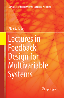 Lectures in Feedback Design for Multivariable Systems - Isidori, Alberto
