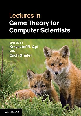 Lectures in Game Theory for Computer Scientists - Apt, Krzysztof R. (Editor), and Gr�del, Erich (Editor)