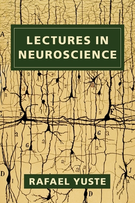 Lectures in Neuroscience - Yuste, Rafael
