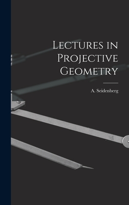 Lectures in Projective Geometry - Seidenberg, A (Abraham) 1916- (Creator)