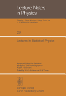 Lectures in Statistical Physics: Advanced School for Statistical Mechanics and Thermodynamics Austin, Texas/USA