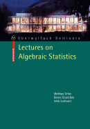 Lectures on Algebraic Statistics