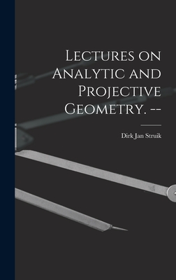 Lectures on Analytic and Projective Geometry. -- - Struik, Dirk Jan 1894-