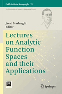 Lectures on Analytic Function Spaces and their Applications