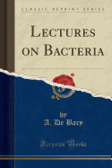 Lectures on Bacteria (Classic Reprint)