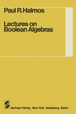 Lectures on Boolean Algebras - Givant, Steven, and Halmos, P R