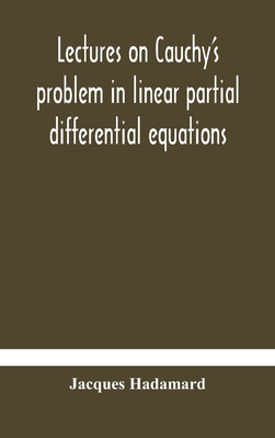 Lectures On Cauchy'S Problem In Linear Partial Differential Equations - Jacques Hadamard