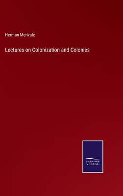 Lectures on Colonization and Colonies - Merivale, Herman