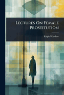 Lectures On Female Prostitution