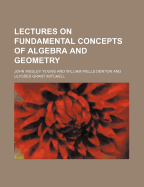 Lectures on Fundamental Concepts of Algebra and Geometry