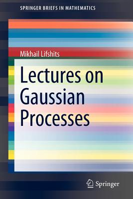 Lectures on Gaussian Processes - Lifshits, Mikhail