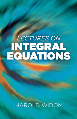 Lectures on Integral Equations - Widom, Harold