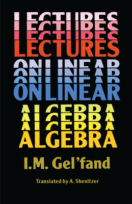 Lectures on Linear Algebra - Gel'fand, I M