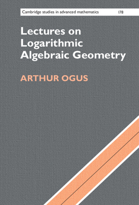 Lectures on Logarithmic Algebraic Geometry - Ogus, Arthur