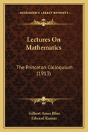 Lectures On Mathematics: The Princeton Colloquium (1913)