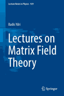 Lectures on Matrix Field Theory