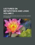 Lectures on Metaphysics and Logic Volume 2