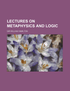 Lectures on Metaphysics and Logic
