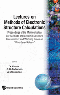 Lectures on Methods of Electronic Structure Calculations - Proceedings of the Miniworkshop on "methods of Electronic Structure Calculations" and Working Group on "disordered Alloys"