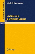 Lectures on P-Divisible Groups - Demazure, M