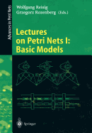 Lectures on Petri Nets I: Basic Models: Advances in Petri Nets