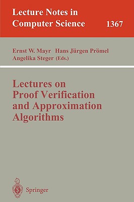 Lectures on Proof Verification and Approximation Algorithms - Mayr, Ernst W (Editor), and Pr�mel, Hans J�rgen (Editor), and Steger, Angelika (Editor)