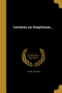 Lectures on Scepticism, ..