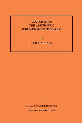 Lectures on the Arithmetic Riemann-Roch Theorem - Faltings, Gerd