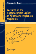 Lectures on the Automorphism Groups of Kobayashi-Hyperbolic Manifolds
