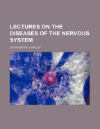 Lectures on the Diseases of the Nervous System