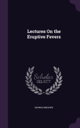 Lectures On the Eruptive Fevers