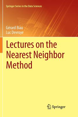 Lectures on the Nearest Neighbor Method - Biau, G�rard, and Devroye, Luc