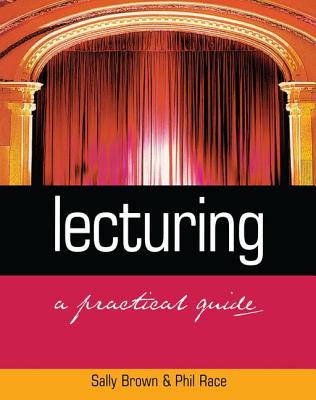 Lecturing: A Practical Guide - Brown, Sally, and Race, Phil