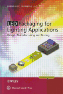 LED Packaging for Lighting Applications: Design, Manufacturing, and Testing