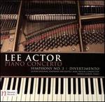 Lee Actor: Piano Concerto; Symphony No. 3; Divertimento
