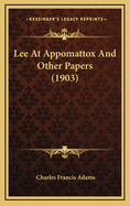 Lee at Appomattox and Other Papers (1903)
