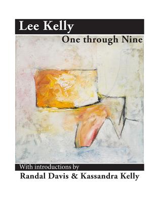 Lee Kelly: One through Nine - Davis, Randal, and Kelly, Kassandra (Introduction by), and Kelly, Lee