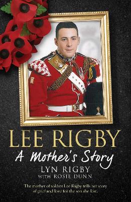 Lee Rigby: A Mother's Story - Rigby, Lyn, and Dunn, Rosie